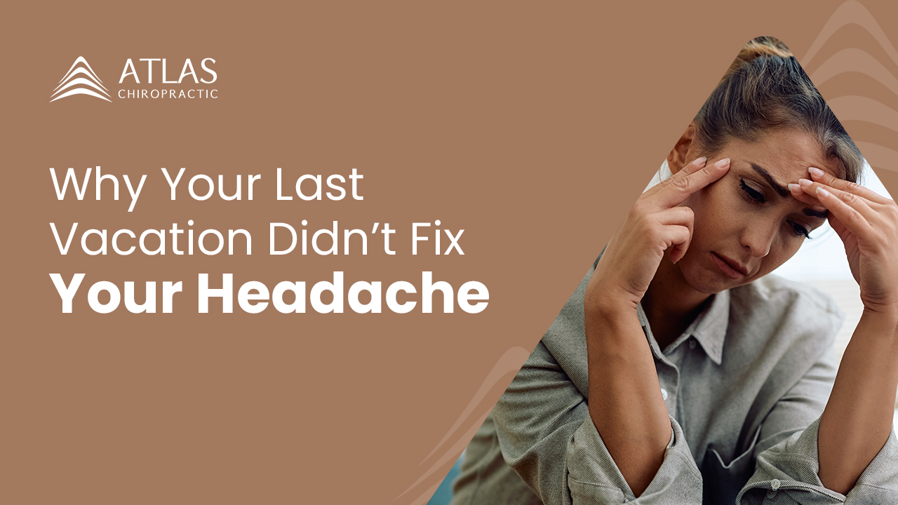 <!-- wp:paragraph -->
<p>Why Your Last Vacation Didn’t Fix Your Headache | Atlas Chiropractic - Woodway TX</p>
<!-- /wp:paragraph -->